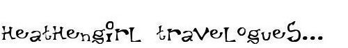 heathengirl travelogues...